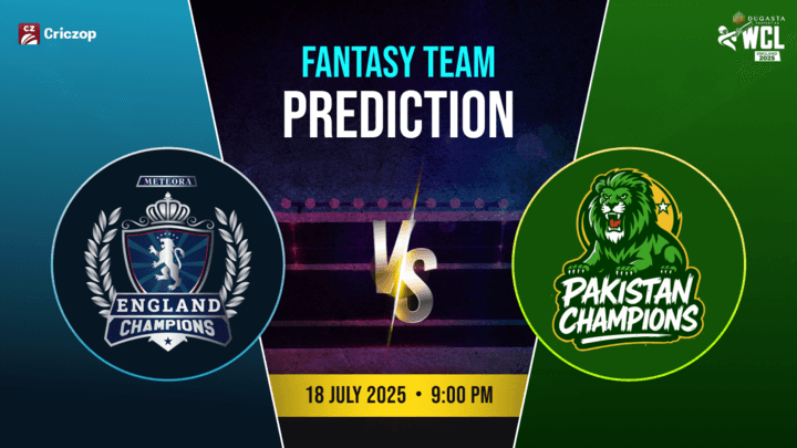 WCL 2025 - England Champions vs Pakistan Champions: Dream11 Prediction
